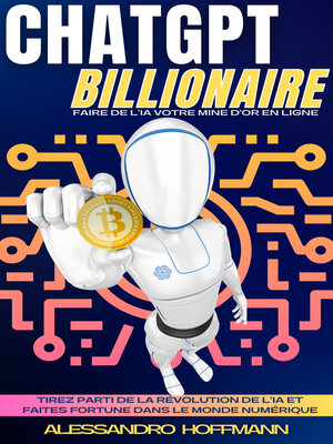 cover image of CHATGPT BILLIONAIRE—FAIRE DE L'IA VOTRE MINE D'OR EN LIGNE